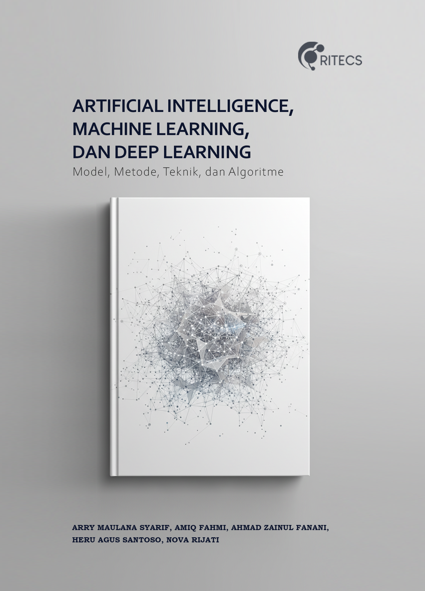 ARTIFICIAL INTELLIGENCE, MACHINE LEARNING, DAN DEEP LEARNING: Model, Metode, Teknik, Dan Algoritme